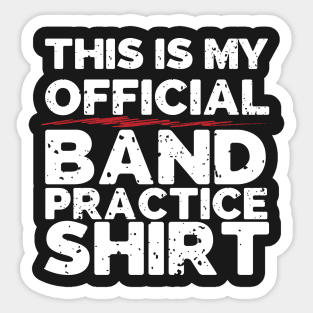 This Is My Official Band Practice Shirt Sticker